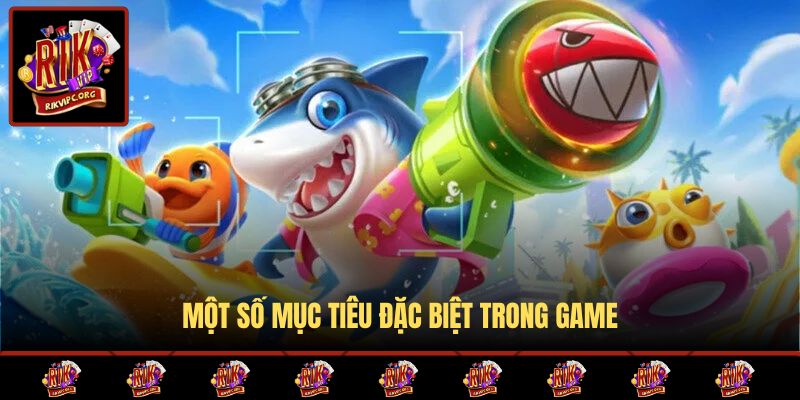 Một số mục tiêu đặc biệt trong game
