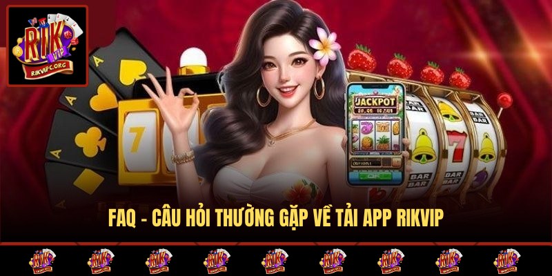 Các câu hỏi thắc mắc khi download ứng dụng