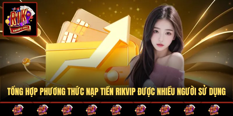 Các hình thức nạp tiền Rikvip phổ biến nhất