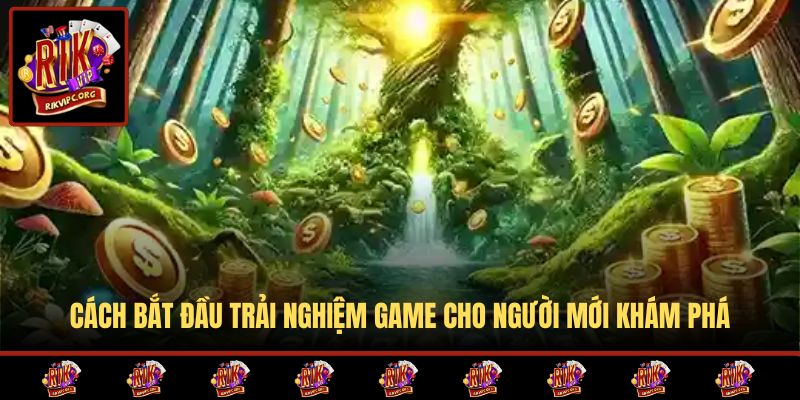 Cách bắt đầu trải nghiệm game cho người mới khám phá
