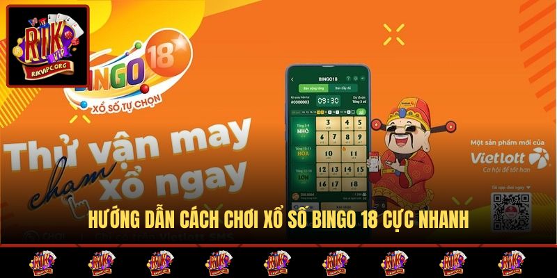 Hướng dẫn cách chơi xổ số Bingo 18 cực nhanh