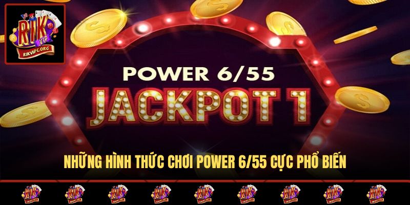 Những hình thức chơi Power 6/55 cực phổ biến