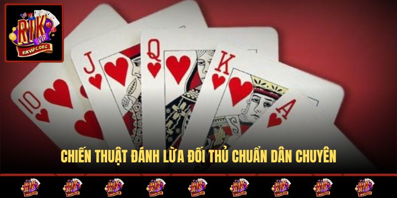 Chiến thuật đánh lừa đối thủ chuẩn dân chuyên
