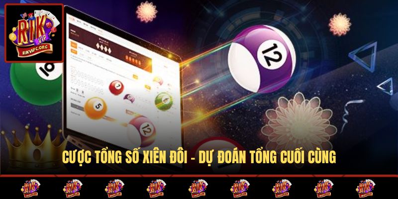 Cược tổng số xiên đôi - Dự đoán tổng cuối cùng