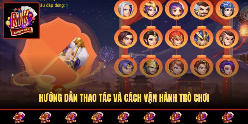 Hướng dẫn thao tác và cách vận hành trò chơi