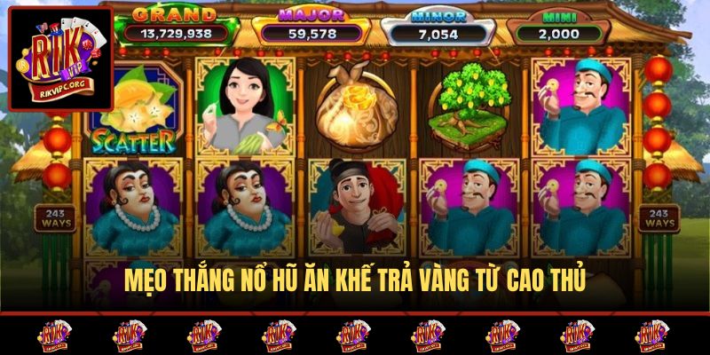 Mẹo thắng nổ hũ Ăn Khế Trả Vàng từ cao thủ