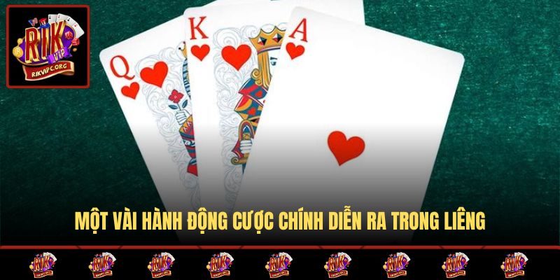 Một vài hành động cược chính diễn ra trong liêng