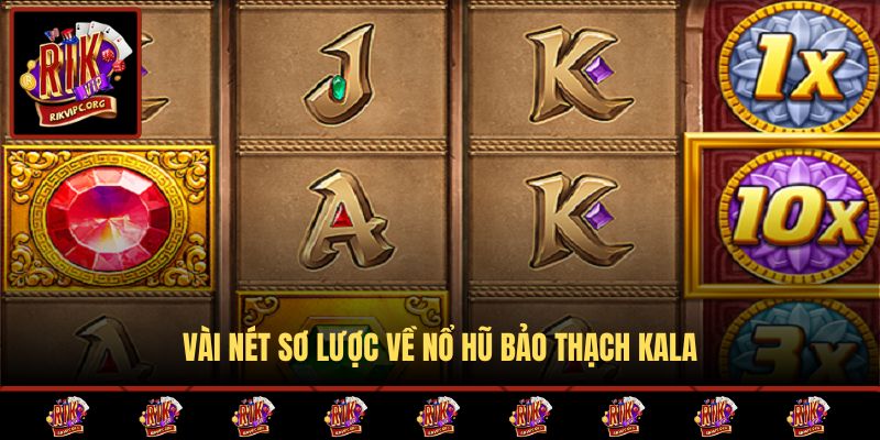 Vài nét sơ lược về nổ hũ Bảo Thạch Kala