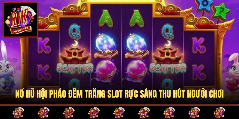 Nổ hũ Hội Pháo Đêm Trăng slot rực sáng thu hút người chơi