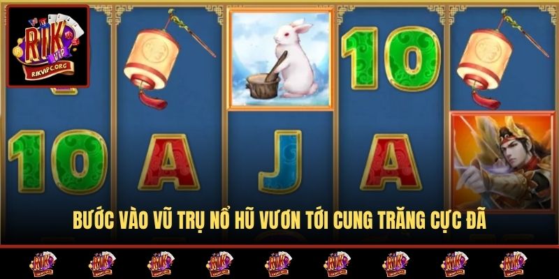 Bước vào vũ trụ nổ hũ Vươn Tới Cung Trăng cực đã