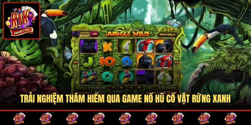 Trải nghiệm thám hiểm qua game nổ hũ Cổ Vật Rừng Xanh